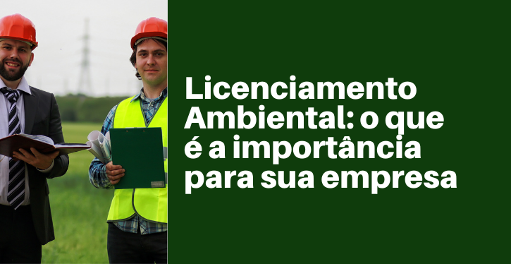 Licenciamento ambiental: o que é e a importância para sua empresa